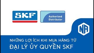 Những lợi ích khi mua hàng từ Đại lý ủy quyền SKF