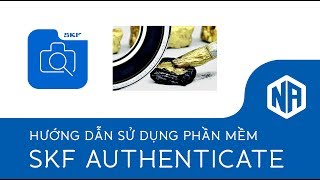 Hướng dẫn sử dụng phần mềm SKF Authenticate để kiểm tra sản phẩm SKF chính hãng