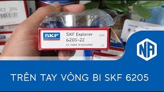 Trên tay vòng bi bạc đạn SKF 6205, (Review deep groove ball bearing SKF 6205)